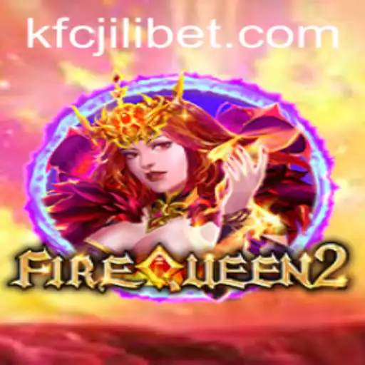 Discover the Exciting World of FireQueen2 and the Buzz around KFCJILI Bet